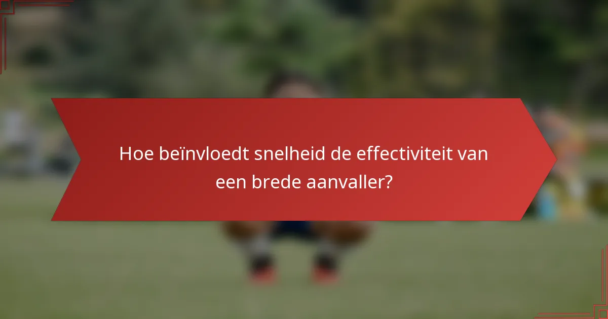 Hoe beïnvloedt snelheid de effectiviteit van een brede aanvaller?
