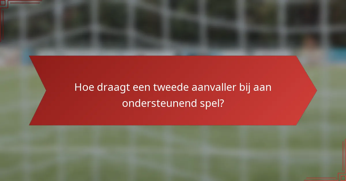 Hoe draagt een tweede aanvaller bij aan ondersteunend spel?
