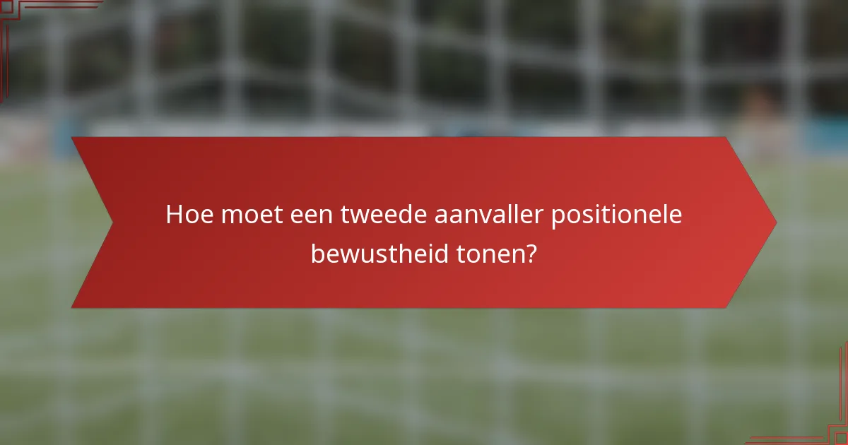 Hoe moet een tweede aanvaller positionele bewustheid tonen?