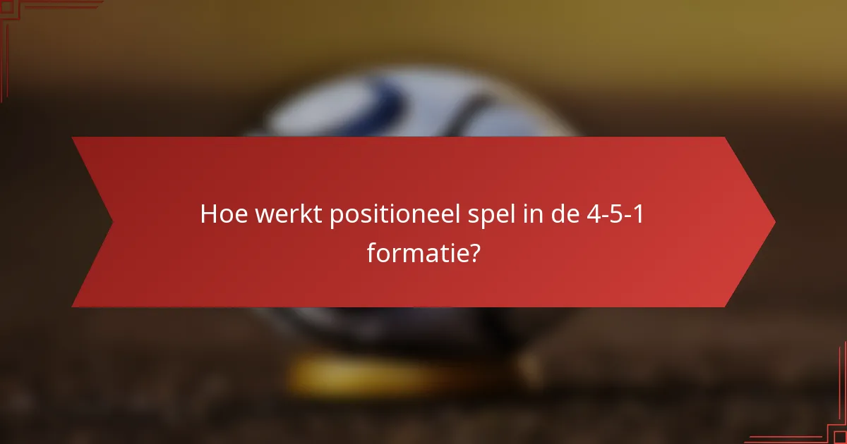Hoe werkt positioneel spel in de 4-5-1 formatie?