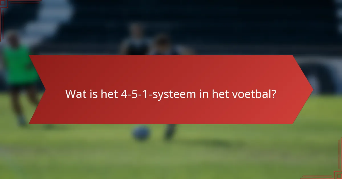 Wat is het 4-5-1-systeem in het voetbal?
